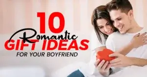 Read more about the article 10 Romantic Gift Ideas For Your Boyfriend