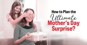Read more about the article How to Plan the Ultimate Mother’s Day Surprise?