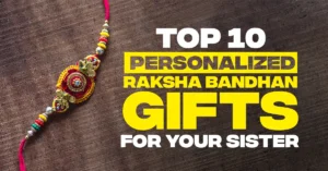 Read more about the article Top 10 Personalized Raksha Bandhan Gifts for Your Sister