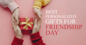 Read more about the article Best Personalized Gifts for Friendship Day