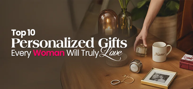 Top 10 Personalized Gifts Every Woman Will Truly Love